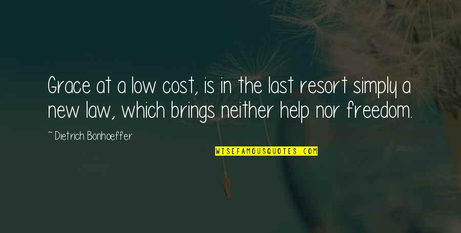 Cost Of Freedom Quotes By Dietrich Bonhoeffer: Grace at a low cost, is in the