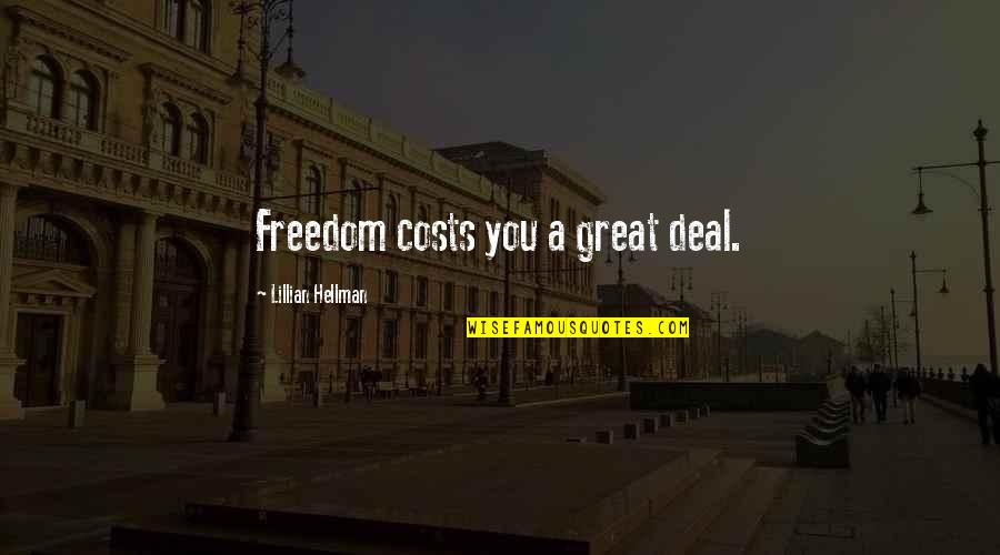 Cost Of Freedom Quotes By Lillian Hellman: Freedom costs you a great deal.