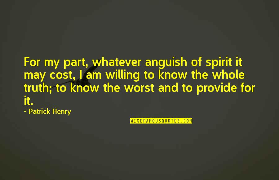 Cost Of Freedom Quotes By Patrick Henry: For my part, whatever anguish of spirit it