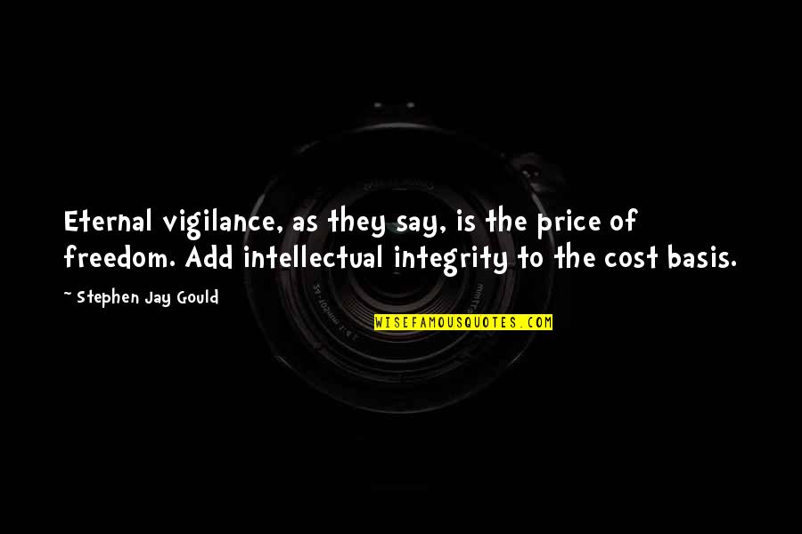 Cost Of Freedom Quotes By Stephen Jay Gould: Eternal vigilance, as they say, is the price