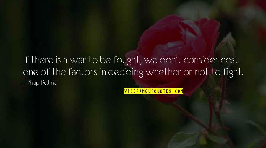 Cost Of War Quotes By Philip Pullman: If there is a war to be fought, Cost Of War Quotes By Philip Pullman: If there is a war to be fought,