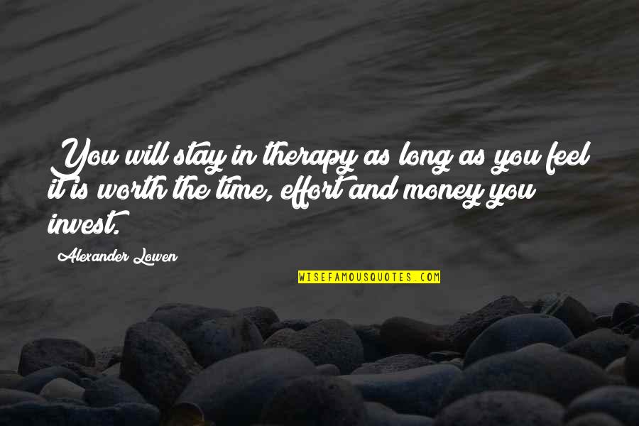 Cost Quotes By Alexander Lowen: You will stay in therapy as long as
