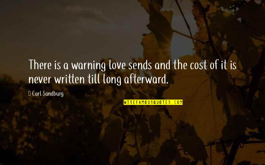 Cost Quotes By Carl Sandburg: There is a warning love sends and the