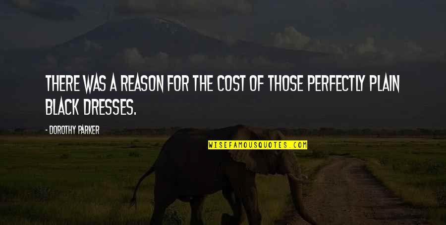 Cost Quotes By Dorothy Parker: There was a reason for the cost of