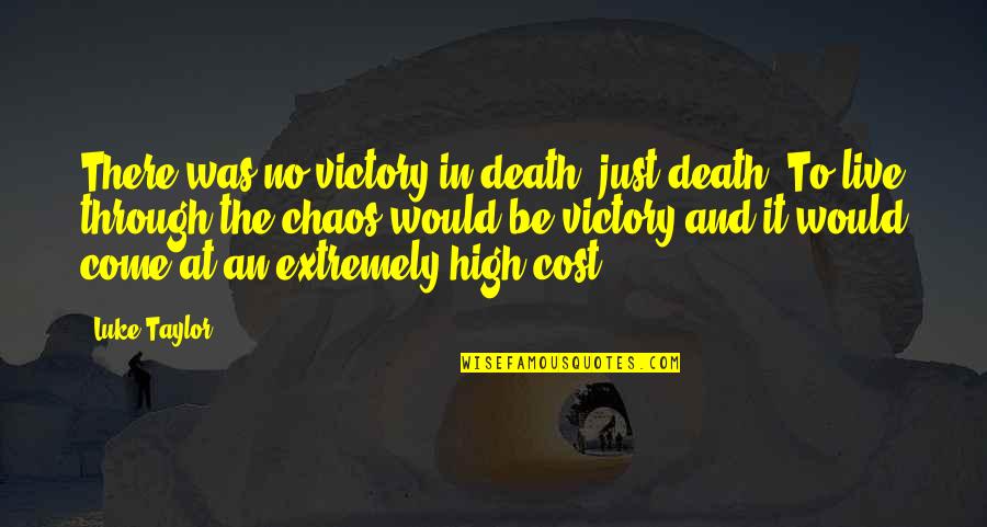 Cost Quotes By Luke Taylor: There was no victory in death, just death.