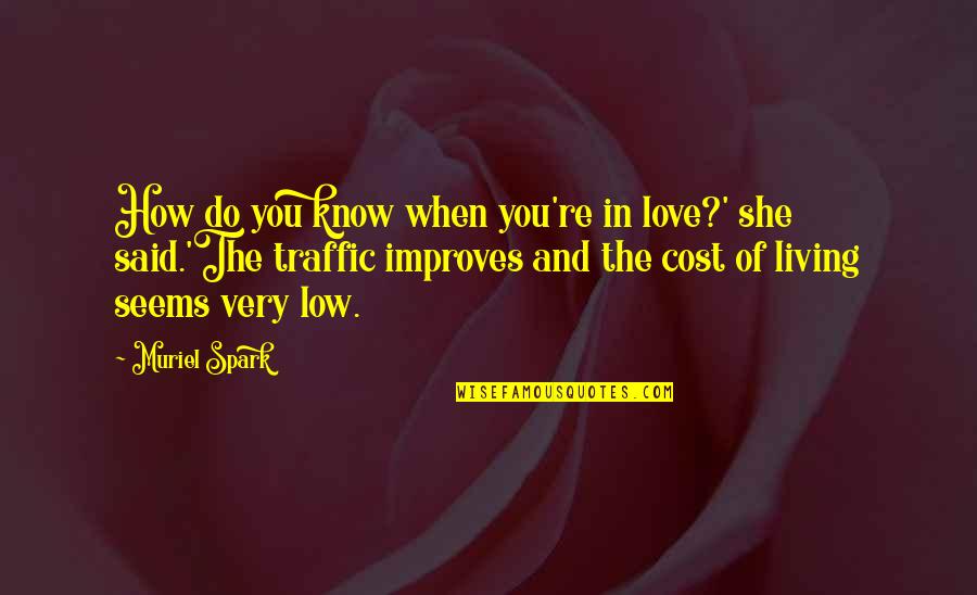 Cost Quotes By Muriel Spark: How do you know when you're in love?'