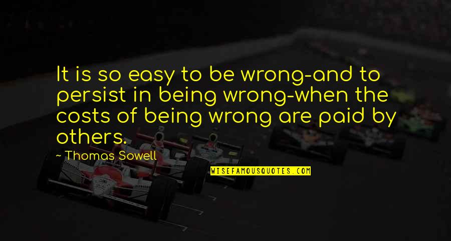 Cost Quotes By Thomas Sowell: It is so easy to be wrong-and to
