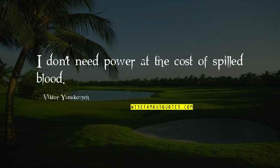 Cost Quotes By Viktor Yanukovych: I don't need power at the cost of