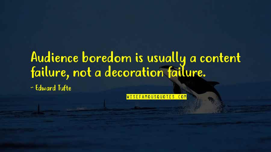 Cost Savings Quotes By Edward Tufte: Audience boredom is usually a content failure, not