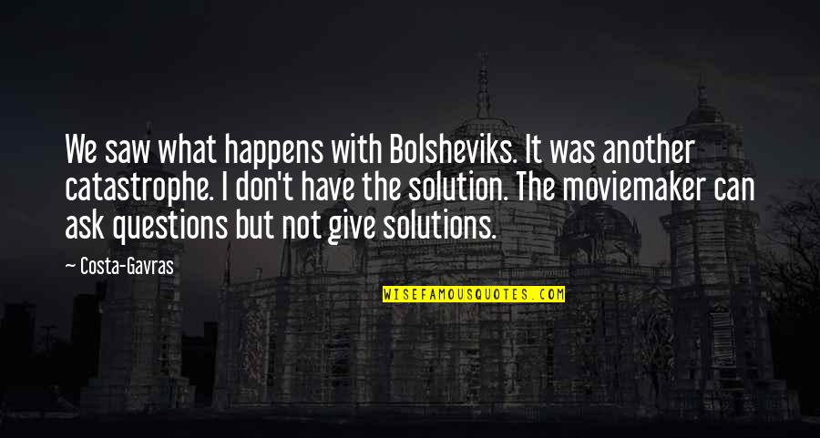 Costa Gavras Quotes By Costa-Gavras: We saw what happens with Bolsheviks. It was Costa Gavras Quotes By Costa-Gavras: We saw what happens with Bolsheviks. It was