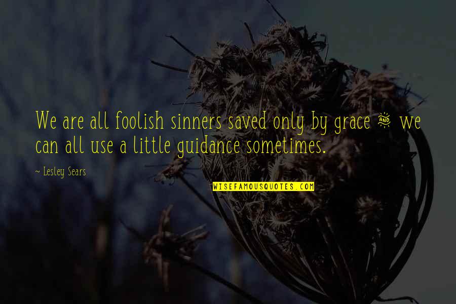 Costadinos Contostavlos Quotes By Lesley Sears: We are all foolish sinners saved only by Costadinos Contostavlos Quotes By Lesley Sears: We are all foolish sinners saved only by