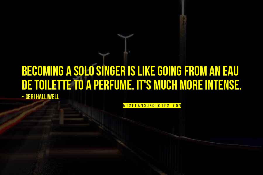 Costado De Un Quotes By Geri Halliwell: Becoming a solo singer is like going from
