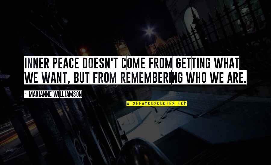 Costaguanaro Quotes By Marianne Williamson: Inner peace doesn't come from getting what we