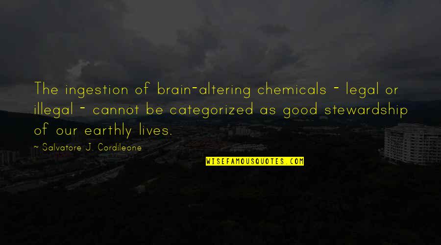 Costaguanaro Quotes By Salvatore J. Cordileone: The ingestion of brain-altering chemicals - legal or
