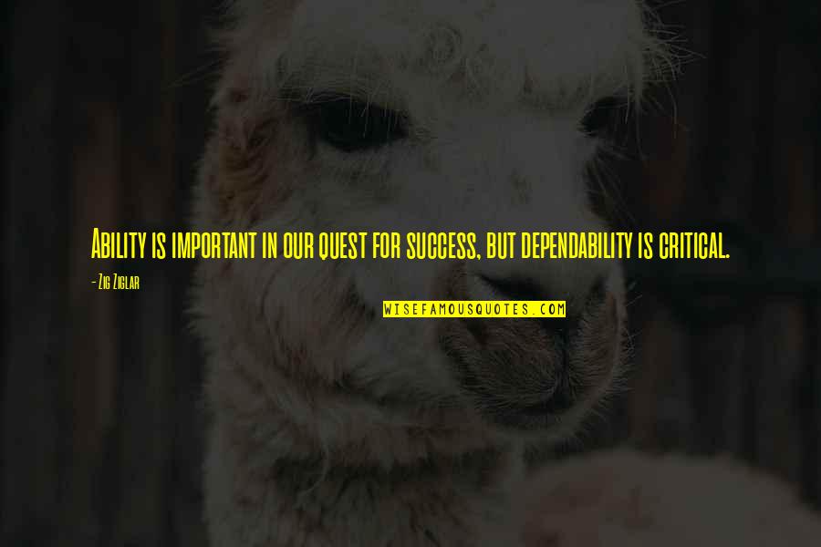 Costal Arch Quotes By Zig Ziglar: Ability is important in our quest for success,
