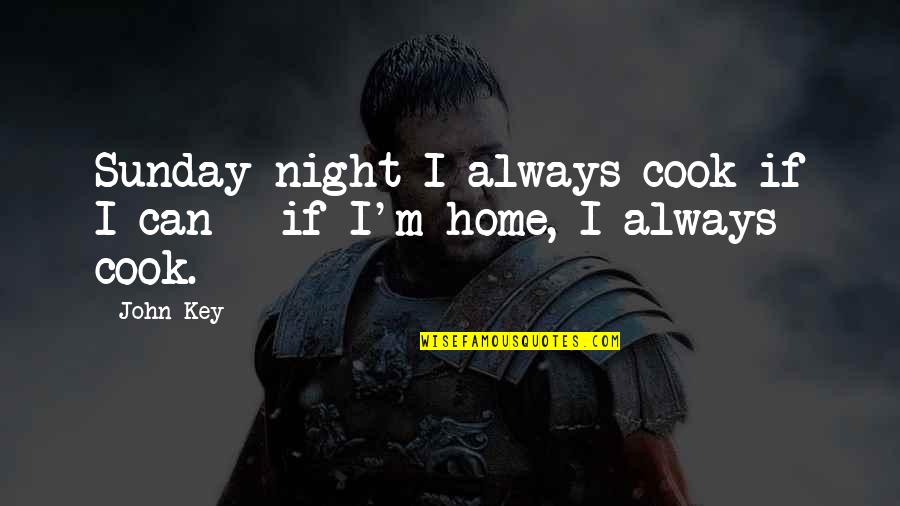 Costalunga Barbera Quotes By John Key: Sunday night I always cook if I can