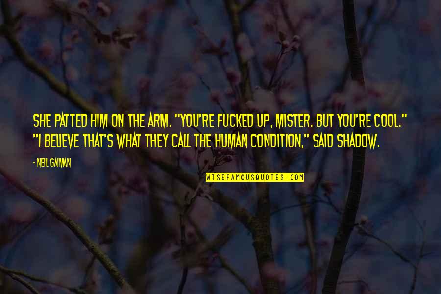 Costalunga Barbera Quotes By Neil Gaiman: She patted him on the arm. "You're fucked