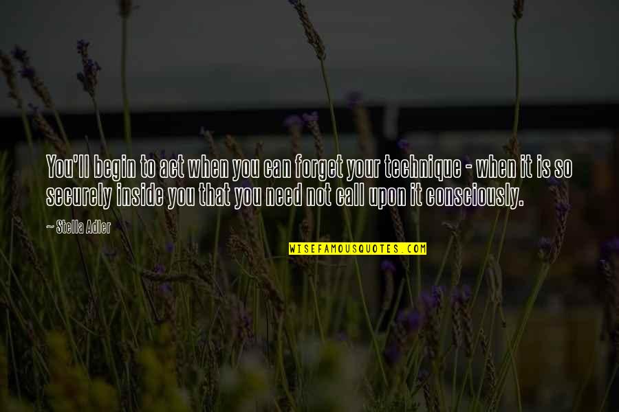 Costalunga Barbera Quotes By Stella Adler: You'll begin to act when you can forget Costalunga Barbera Quotes By Stella Adler: You'll begin to act when you can forget