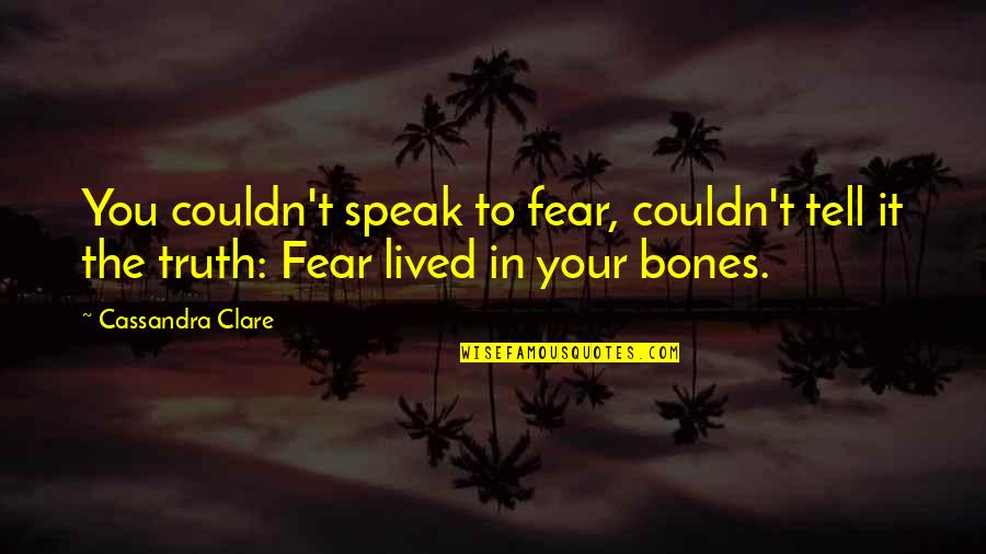 Costanza Caracciolo Quotes By Cassandra Clare: You couldn't speak to fear, couldn't tell it