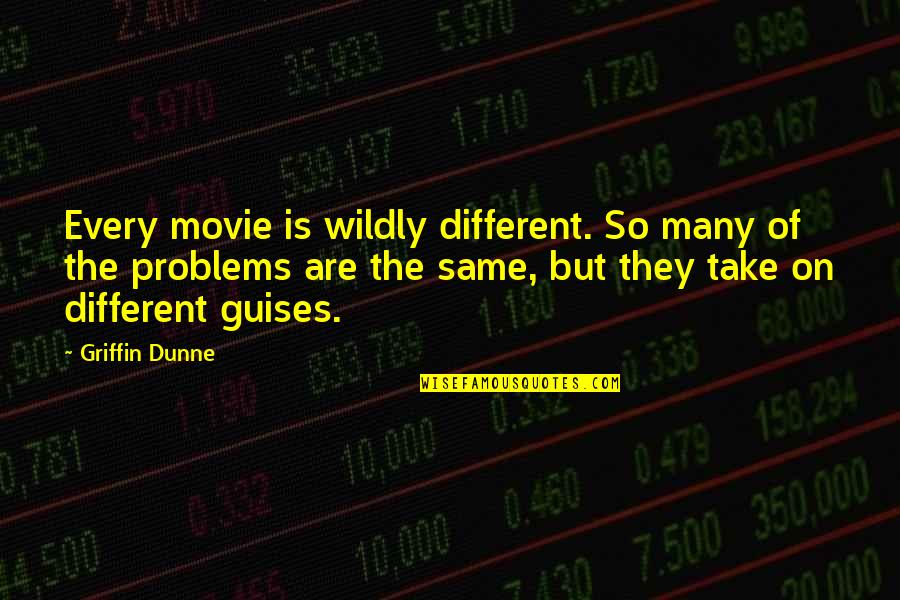 Costanza Quotes By Griffin Dunne: Every movie is wildly different. So many of