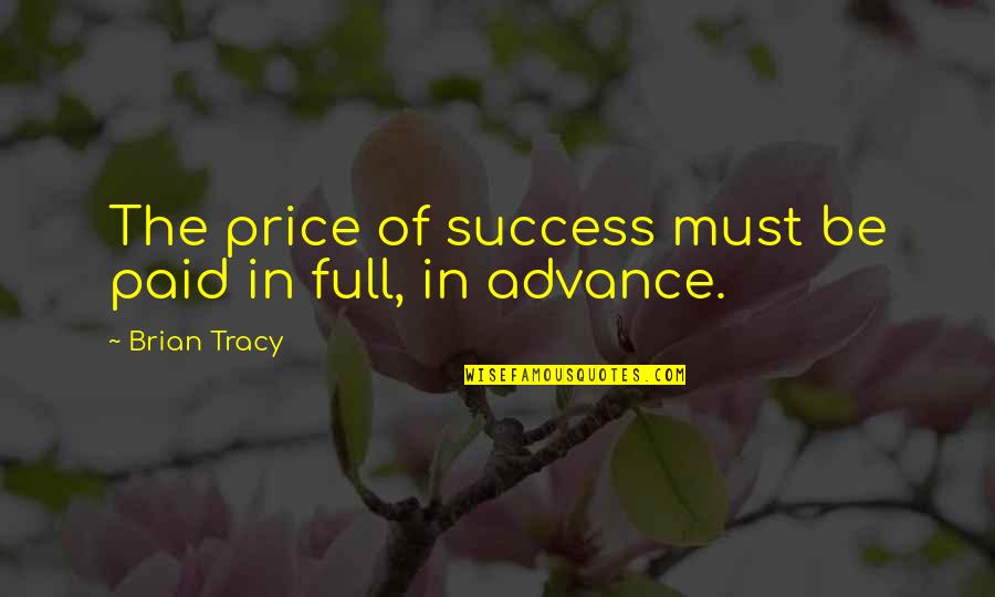 Costarank Quotes By Brian Tracy: The price of success must be paid in