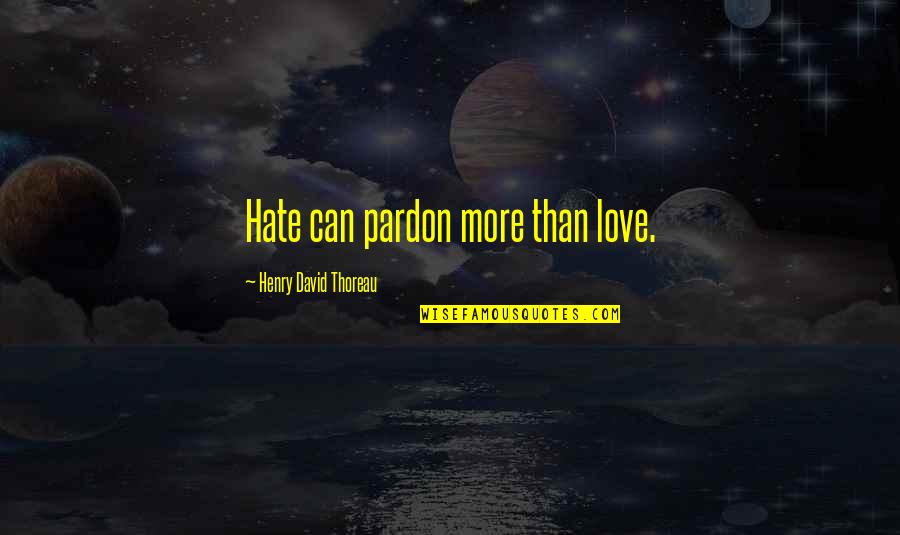 Costarank Quotes By Henry David Thoreau: Hate can pardon more than love.