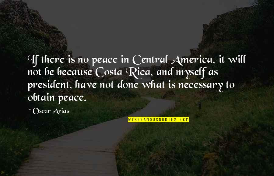 Costa's Quotes By Oscar Arias: If there is no peace in Central America,