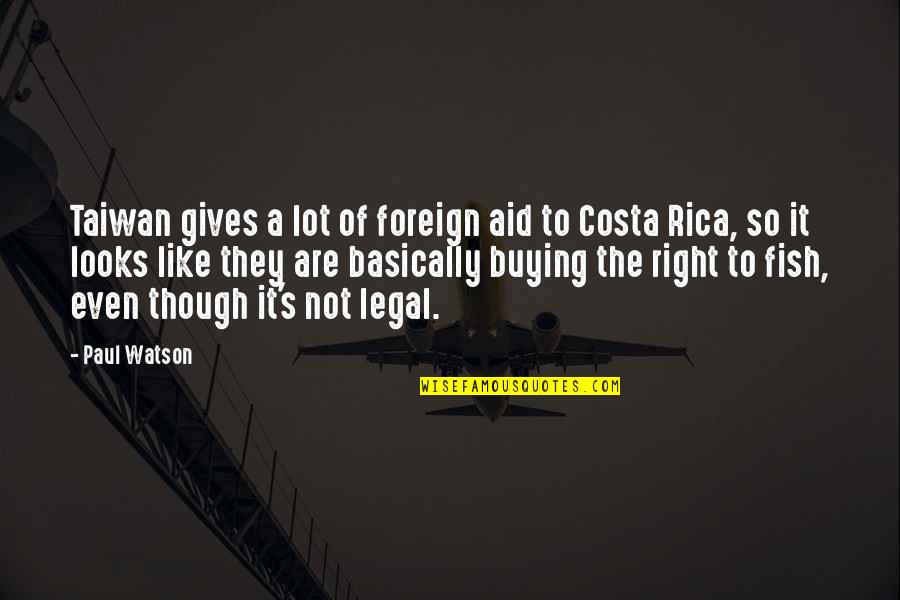 Costa's Quotes By Paul Watson: Taiwan gives a lot of foreign aid to
