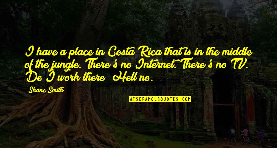 Costa's Quotes By Shane Smith: I have a place in Costa Rica that