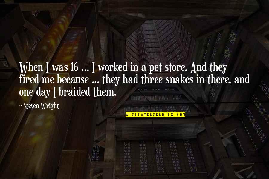 Costco Saskatoon Tire Quotes By Steven Wright: When I was 16 ... I worked in