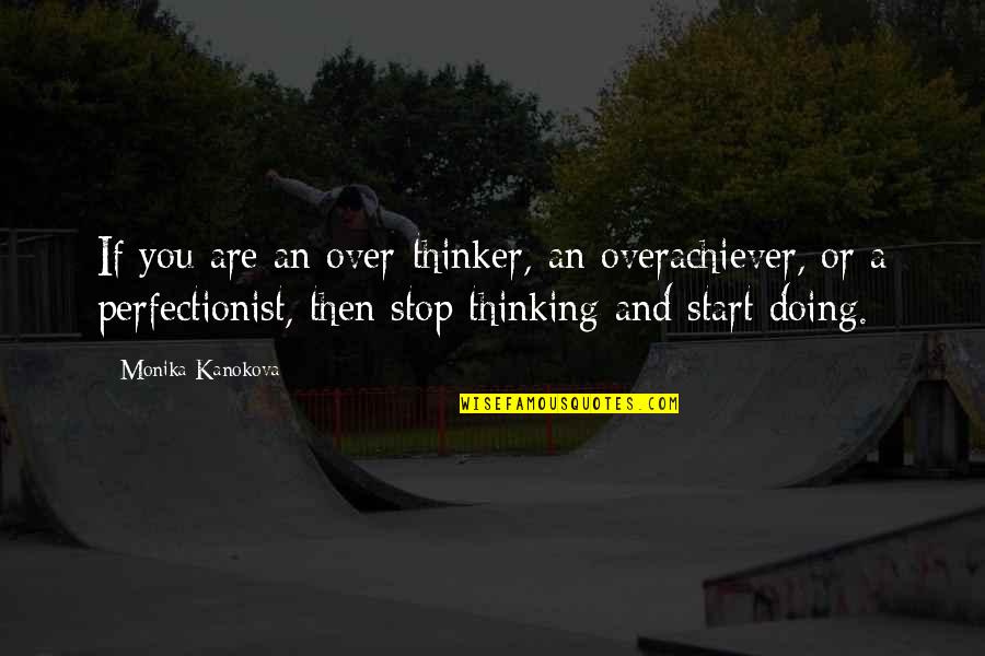Costeas Geitonas Quotes By Monika Kanokova: If you are an over-thinker, an overachiever, or Costeas Geitonas Quotes By Monika Kanokova: If you are an over-thinker, an overachiever, or