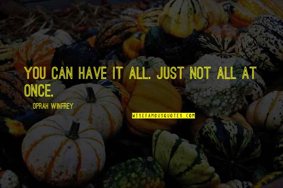 Costeas Geitonas Quotes By Oprah Winfrey: You can have it all. Just not all Costeas Geitonas Quotes By Oprah Winfrey: You can have it all. Just not all