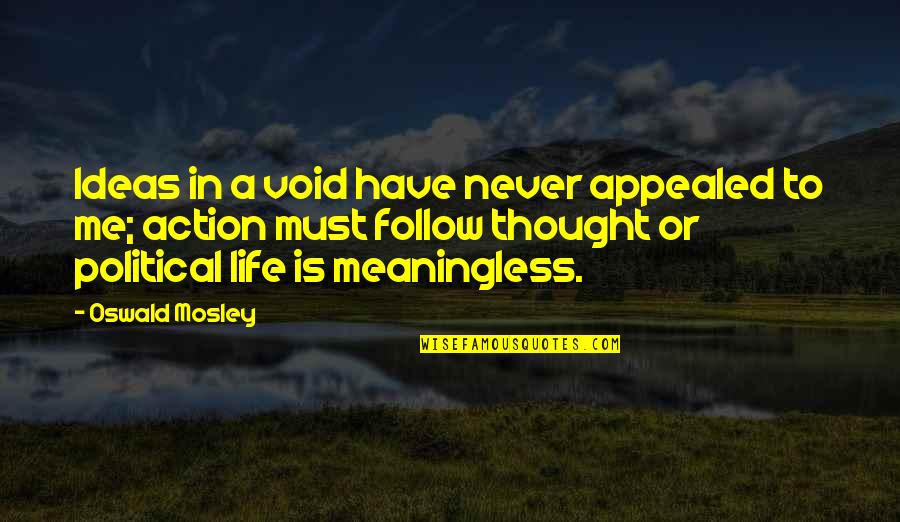 Costeau Quotes By Oswald Mosley: Ideas in a void have never appealed to