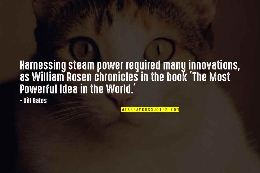 Costed Me Quotes By Bill Gates: Harnessing steam power required many innovations, as William Costed Me Quotes By Bill Gates: Harnessing steam power required many innovations, as William