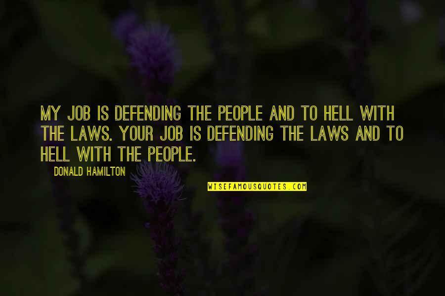 Costed Me Quotes By Donald Hamilton: My job is defending the people and to Costed Me Quotes By Donald Hamilton: My job is defending the people and to