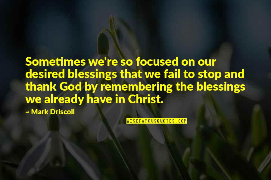 Costed Me Quotes By Mark Driscoll: Sometimes we're so focused on our desired blessings Costed Me Quotes By Mark Driscoll: Sometimes we're so focused on our desired blessings