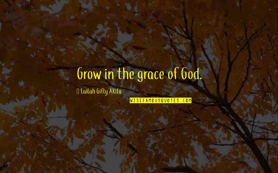 Costed Quotes By Lailah Gifty Akita: Grow in the grace of God. Costed Quotes By Lailah Gifty Akita: Grow in the grace of God.