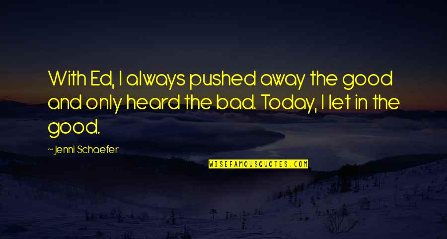 Costed Synonym Quotes By Jenni Schaefer: With Ed, I always pushed away the good Costed Synonym Quotes By Jenni Schaefer: With Ed, I always pushed away the good