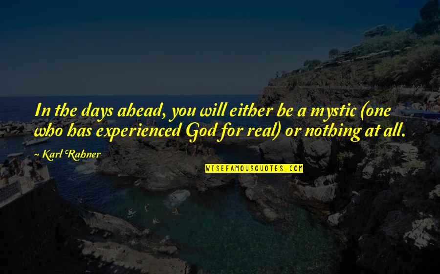 Costed Synonym Quotes By Karl Rahner: In the days ahead, you will either be Costed Synonym Quotes By Karl Rahner: In the days ahead, you will either be