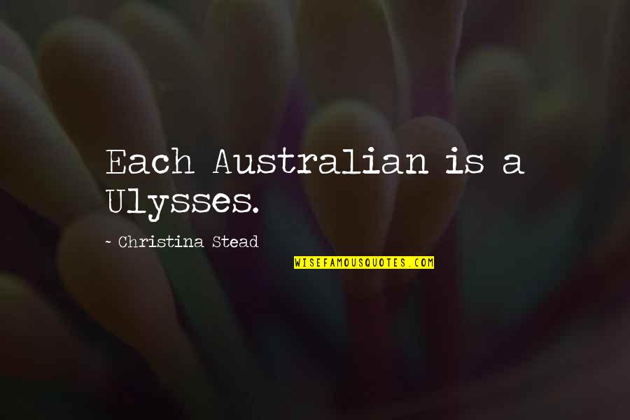 Costeletas A Salsicheiro Quotes By Christina Stead: Each Australian is a Ulysses. Costeletas A Salsicheiro Quotes By Christina Stead: Each Australian is a Ulysses.