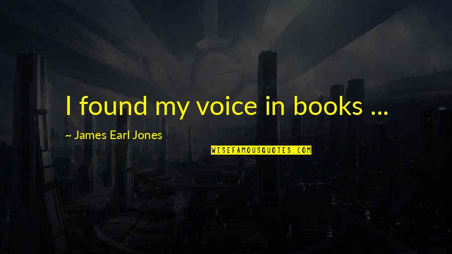 Costeletas A Salsicheiro Quotes By James Earl Jones: I found my voice in books ... Costeletas A Salsicheiro Quotes By James Earl Jones: I found my voice in books ...