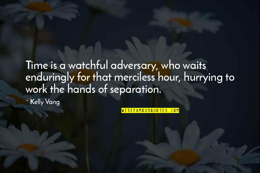 Costello Windows Quotes By Kelly Vang: Time is a watchful adversary, who waits enduringly Costello Windows Quotes By Kelly Vang: Time is a watchful adversary, who waits enduringly