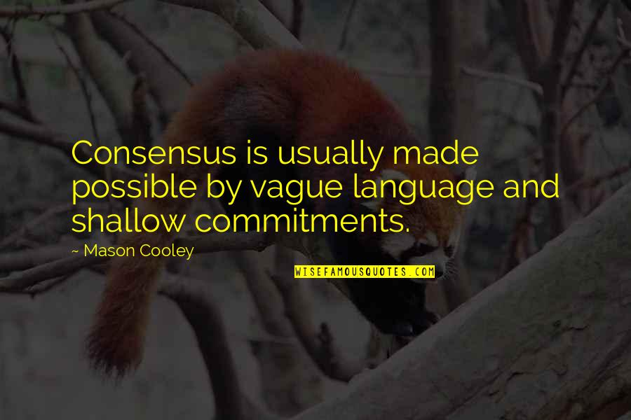 Costello Windows Quotes By Mason Cooley: Consensus is usually made possible by vague language