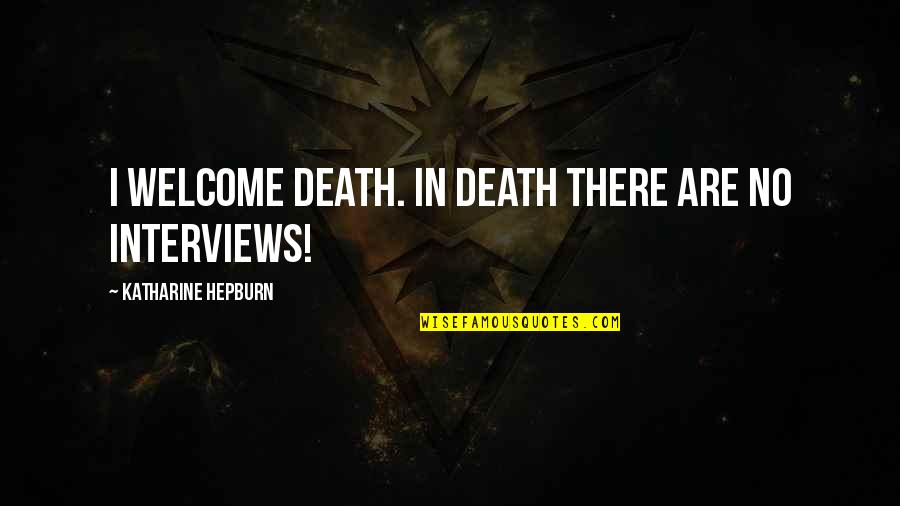 Costeras Definicion Quotes By Katharine Hepburn: I welcome death. In death there are no Costeras Definicion Quotes By Katharine Hepburn: I welcome death. In death there are no