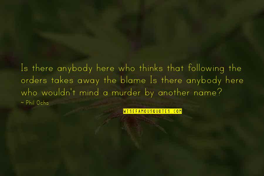 Costescu Dan Quotes By Phil Ochs: Is there anybody here who thinks that following