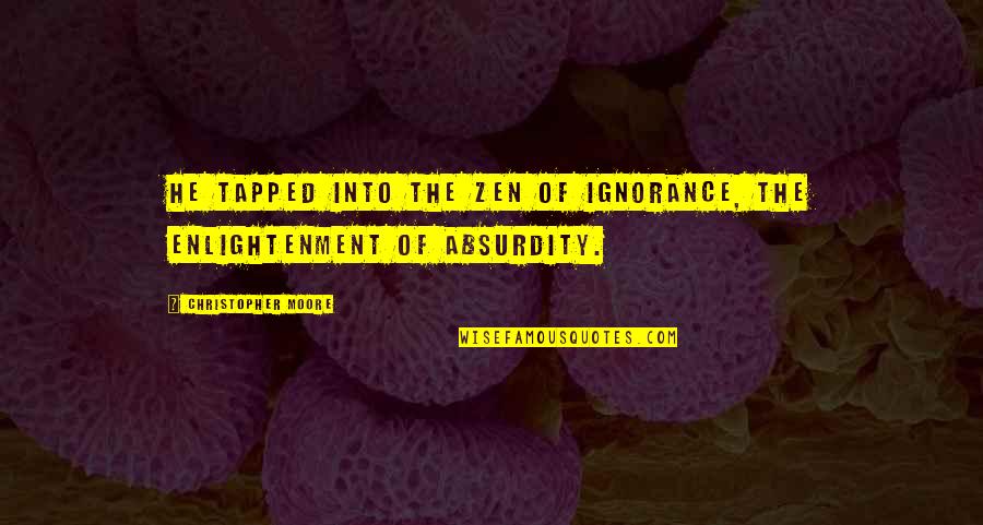 Costest Quotes By Christopher Moore: He tapped into the Zen of ignorance, the Costest Quotes By Christopher Moore: He tapped into the Zen of ignorance, the