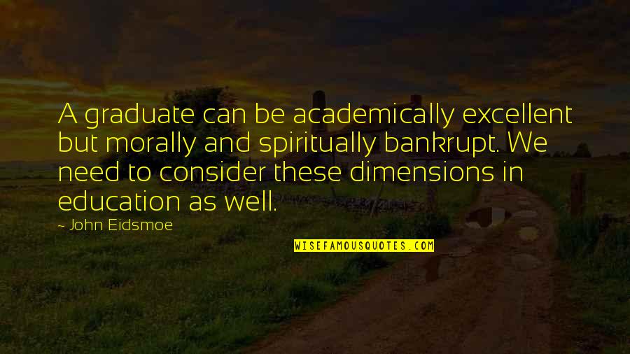 Costica Costica Quotes By John Eidsmoe: A graduate can be academically excellent but morally Costica Costica Quotes By John Eidsmoe: A graduate can be academically excellent but morally
