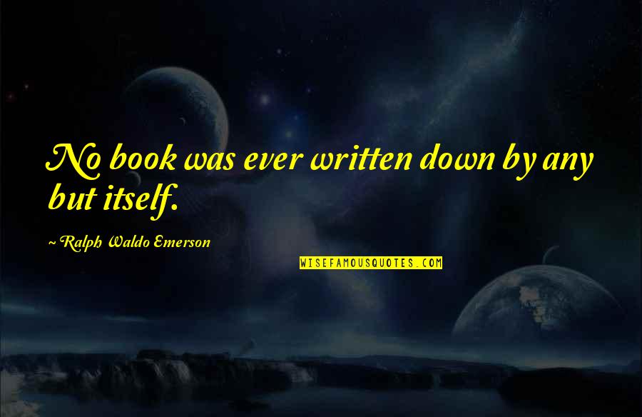 Costica Costica Quotes By Ralph Waldo Emerson: No book was ever written down by any Costica Costica Quotes By Ralph Waldo Emerson: No book was ever written down by any