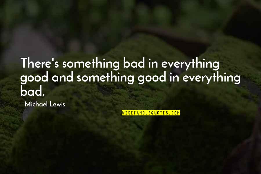 Costins Labs Quotes By Michael Lewis: There's something bad in everything good and something