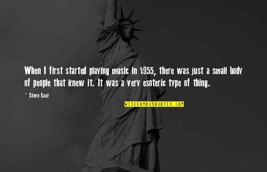 Costins Labs Quotes By Steve Lacy: When I first started playing music in 1955,